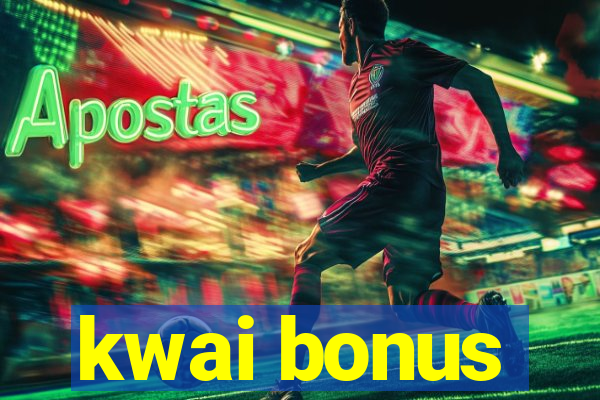 kwai bonus